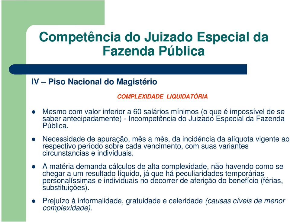 Necessidade de apuração, mês a mês, da incidência da alíquota vigente ao respectivo período sobre cada vencimento, com suas variantes circunstancias e individuais.