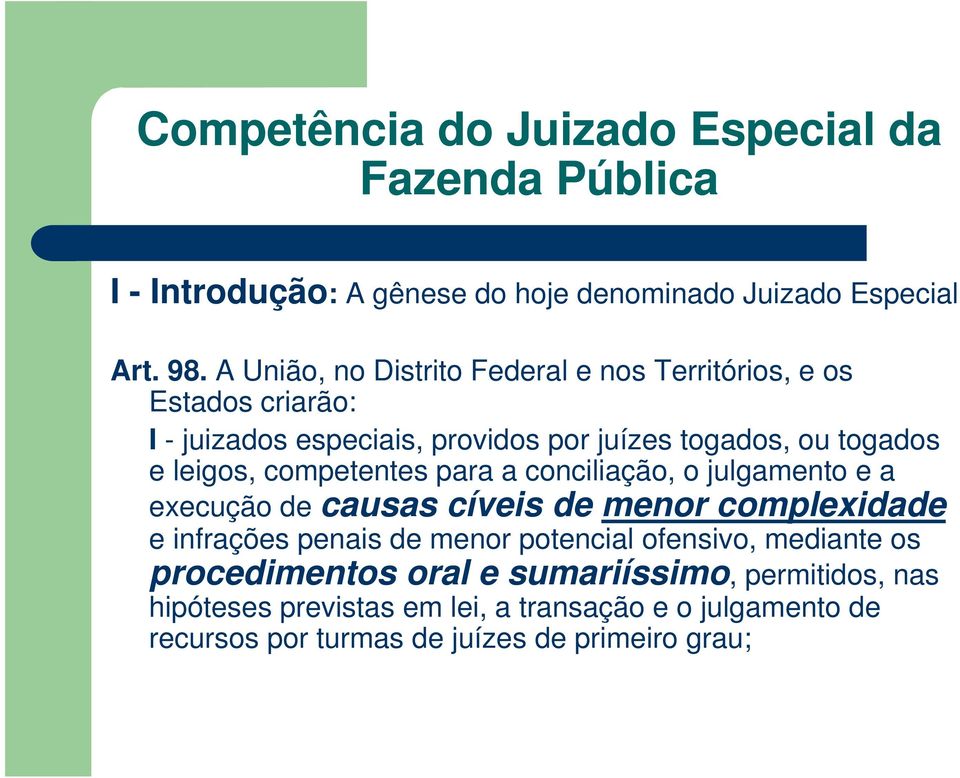 togados e leigos, competentes para a conciliação, o julgamento e a execução de causas cíveis de menor complexidade e infrações