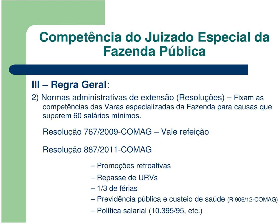 Resolução 767/2009-COMAG Vale refeição Resolução 887/2011-COMAG Promoções retroativas Repasse