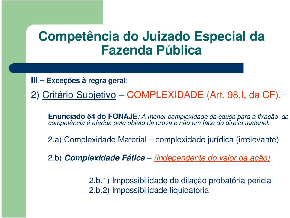 prova e não em face do direito material. 2.a) Complexidade Material complexidade jurídica (irrelevante) 2.