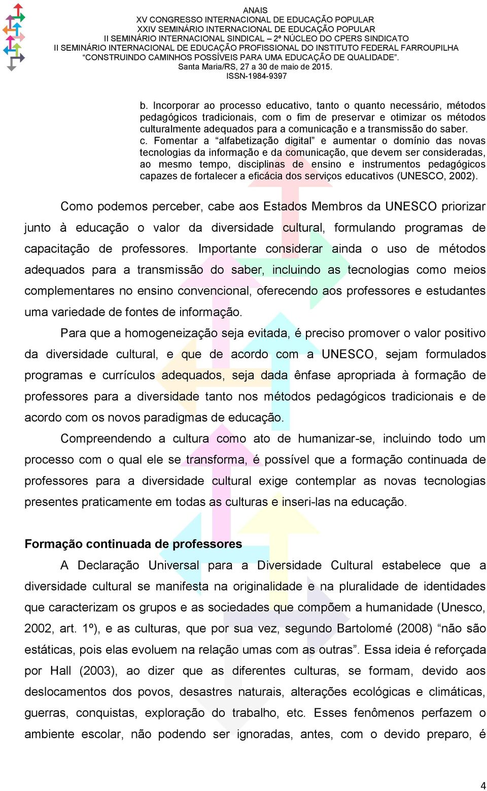 Fomentar a alfabetização digital e aumentar o domínio das novas tecnologias da informação e da comunicação, que devem ser consideradas, ao mesmo tempo, disciplinas de ensino e instrumentos