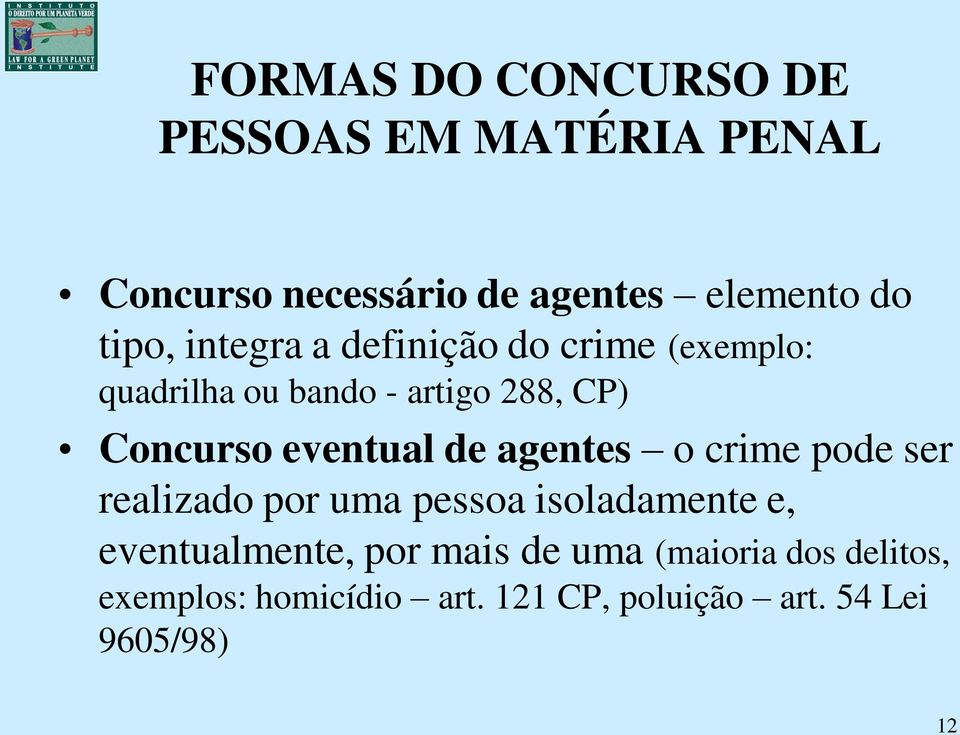 eventual de agentes o crime pode ser realizado por uma pessoa isoladamente e, eventualmente,