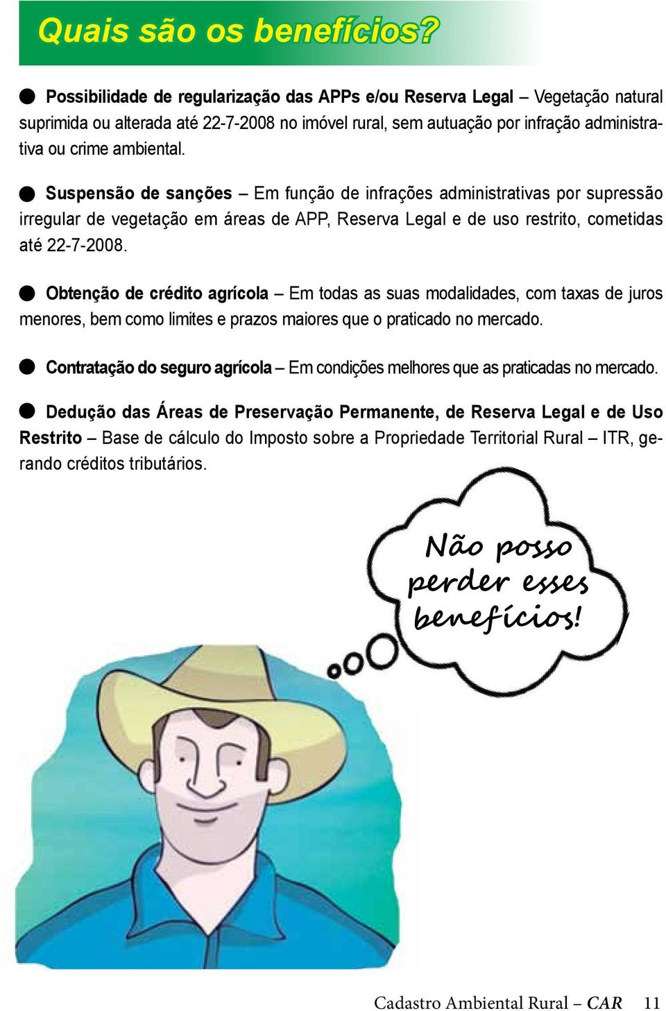 Suspensão de sanções Em função de infrações administrativas por supressão irregular de vegetação em áreas de APP, Reserva Legal e de uso restrito, cometidas até 22-7-2008.