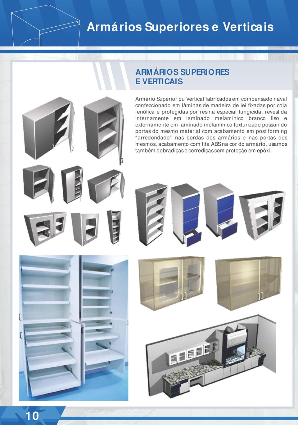 branco liso e externamente em laminado melamínico texturizado possuindo portas do mesmo material com acabamento em post forming arredondado nas