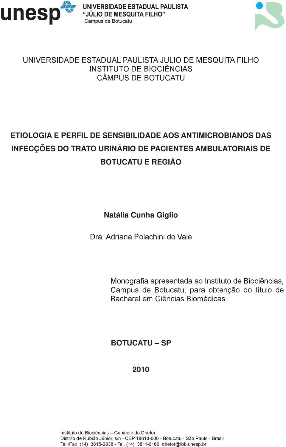 Adriana Polachini do Vale Monografia apresentada ao Instituto de Biociências, Campus de Botucatu, para obtenção do título de Bacharel em Ciências Biomédicas