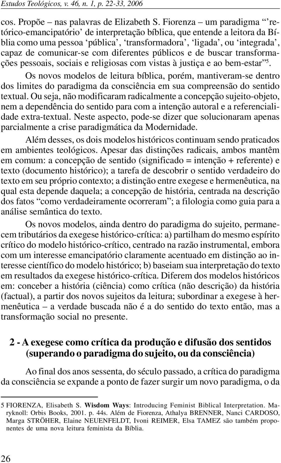 diferentes públicos e de buscar transformações pessoais, sociais e religiosas com vistas à justiça e ao bem-estar 5.