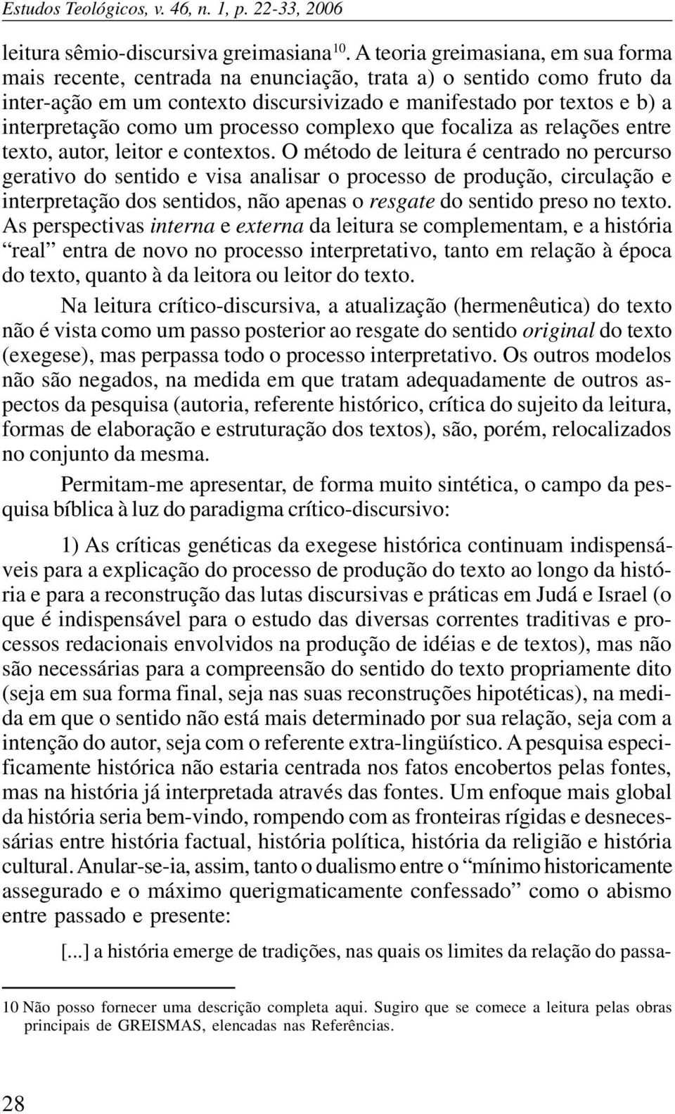 um processo complexo que focaliza as relações entre texto, autor, leitor e contextos.