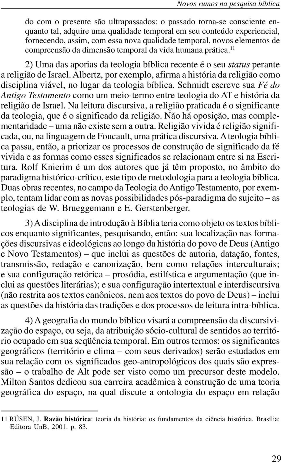 Albertz, por exemplo, afirma a história da religião como disciplina viável, no lugar da teologia bíblica.