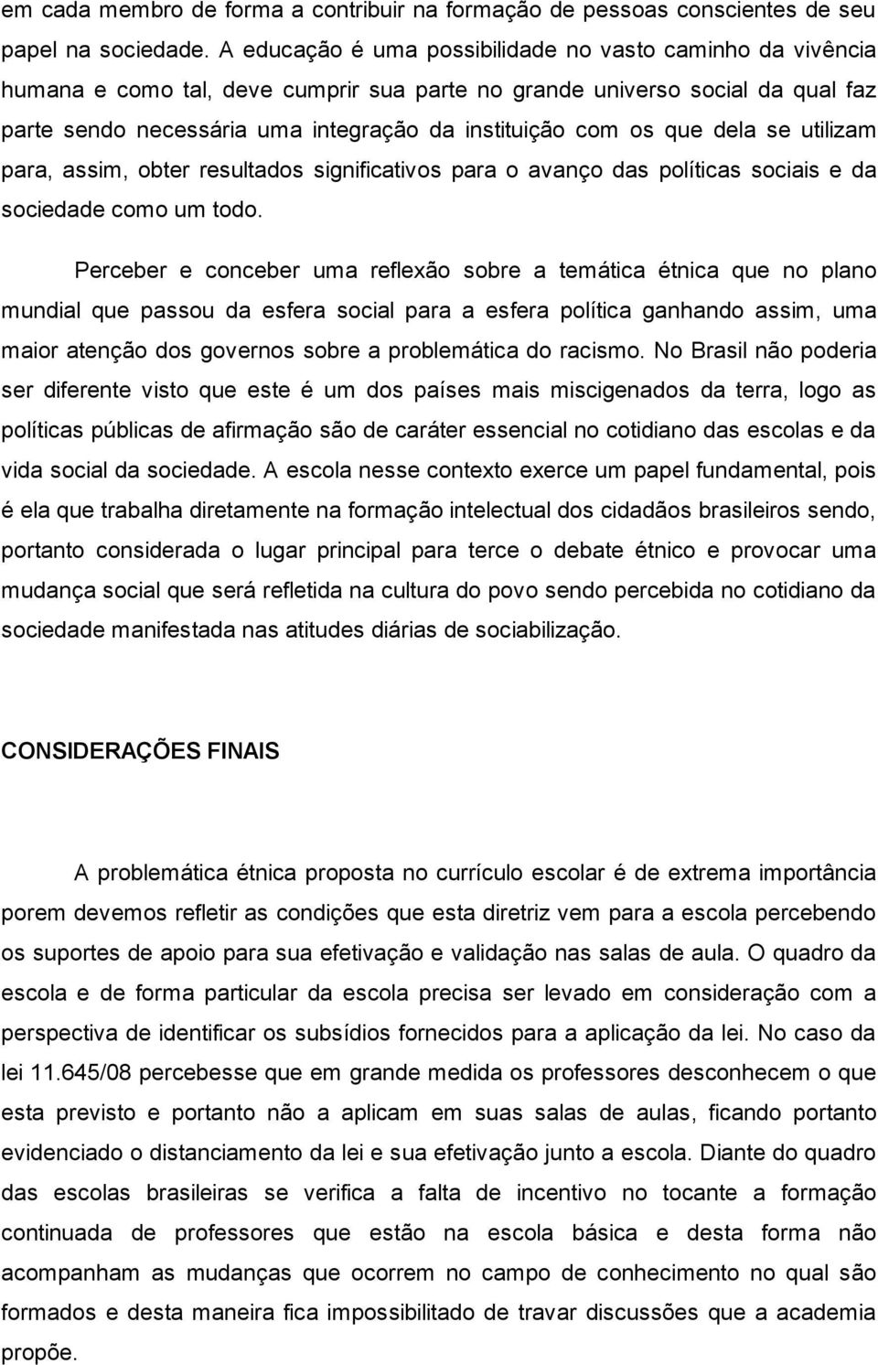 que dela se utilizam para, assim, obter resultados significativos para o avanço das políticas sociais e da sociedade como um todo.