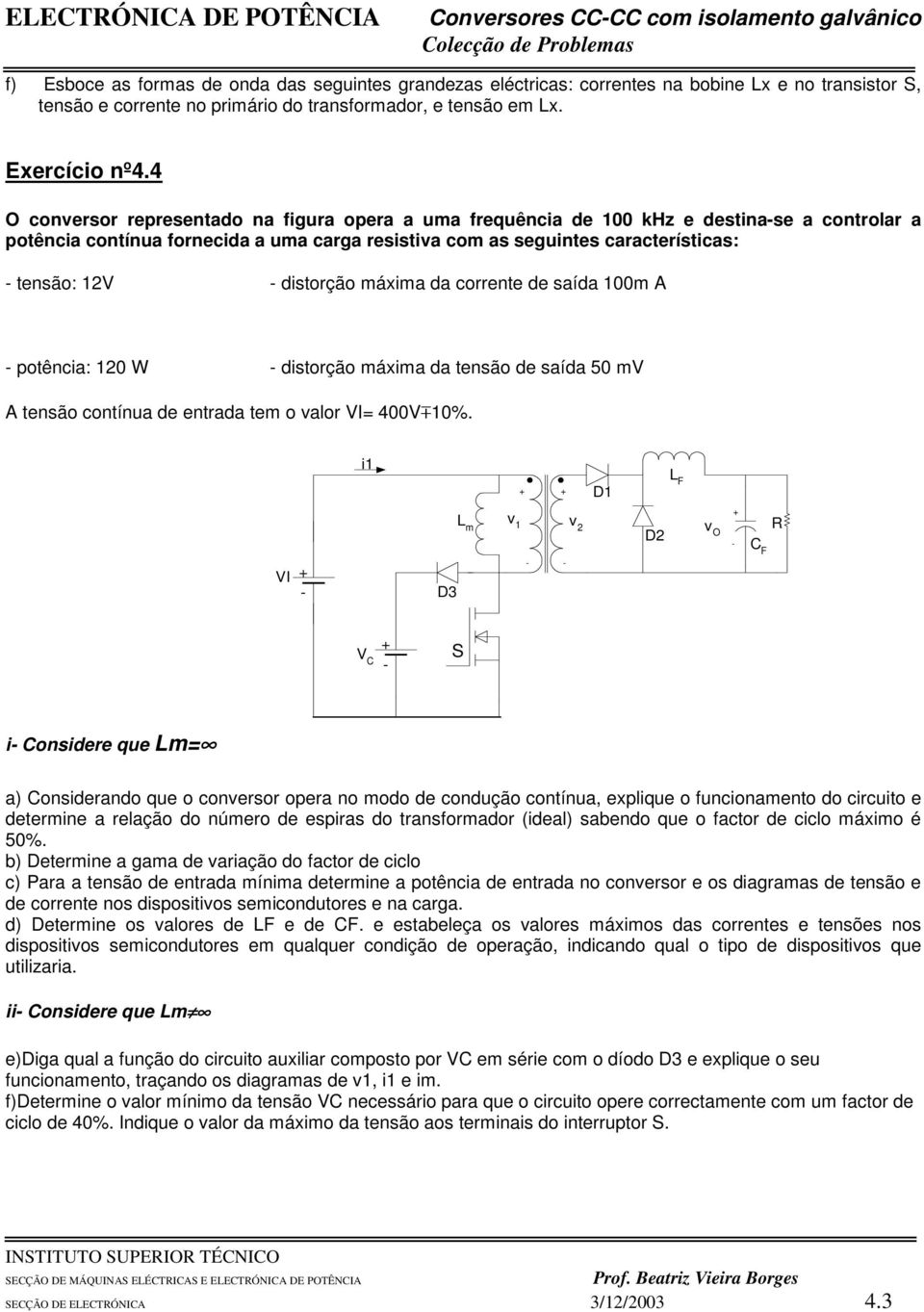 4 O conversor representado na figura opera a uma frequência de 100 khz e destinase a controlar a potência contínua fornecida a uma carga resistiva com as seguintes características: tensão: 12V