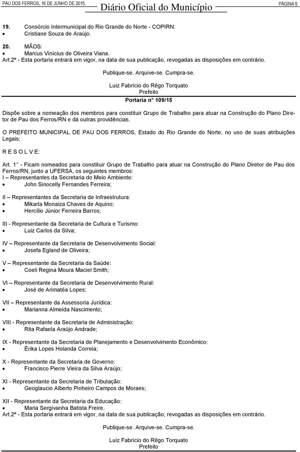 Portaria n 109/15 Dispõe sobre a nomeação dos membros para constituir Grupo de Trabalho para atuar na Construção do Plano Diretor de Pau dos Ferros/RN e dá outras providências.