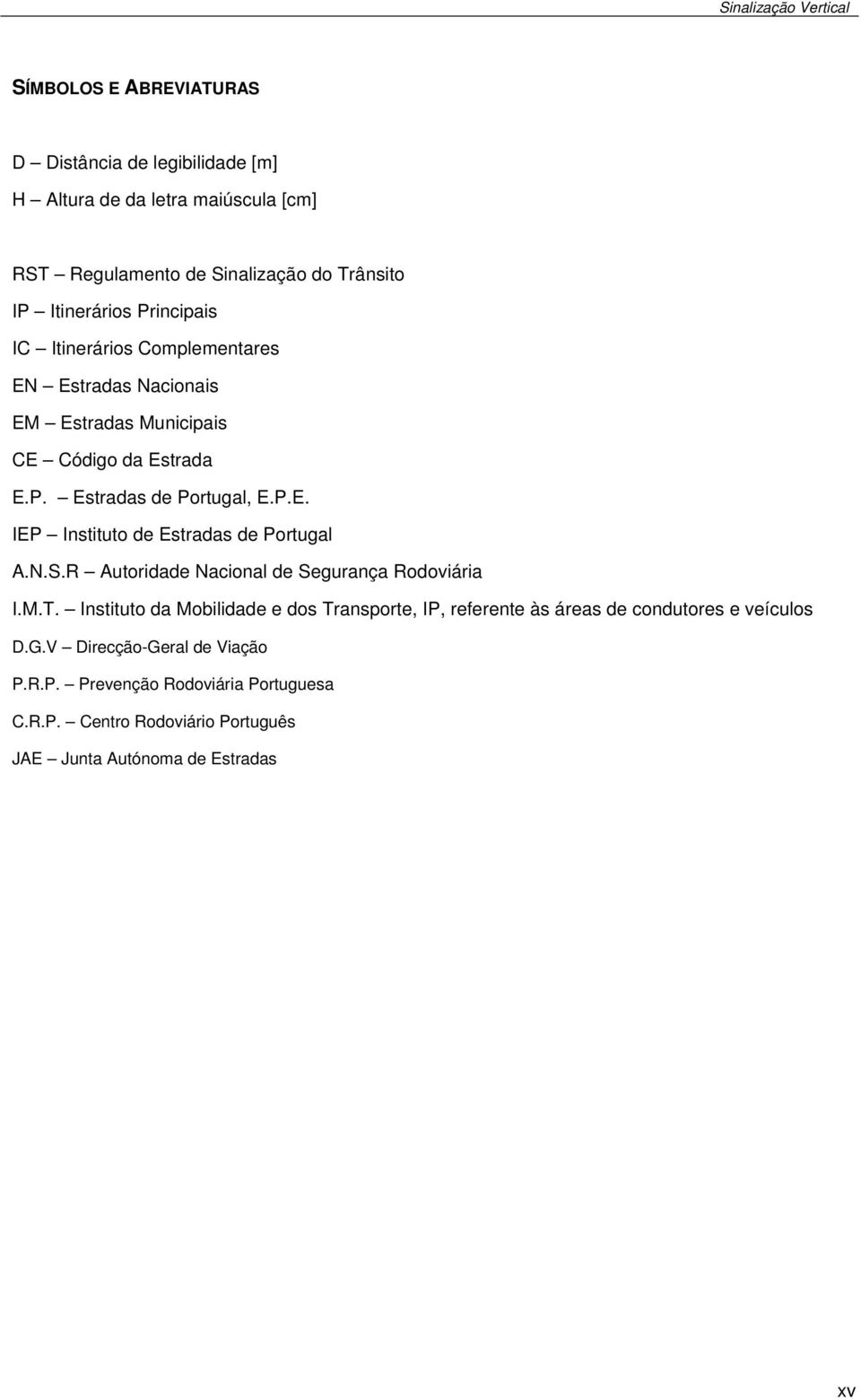 N.S.R Autoridade Nacional de Segurança Rodoviária I.M.T. Instituto da Mobilidade e dos Transporte, IP, referente às áreas de condutores e veículos D.G.