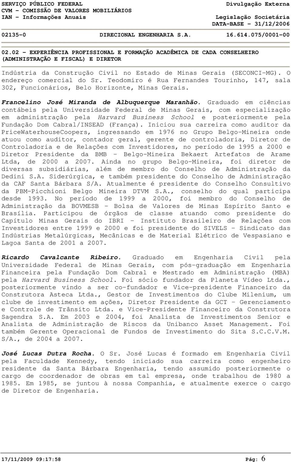 Graduado em ciências contábeis pela Universidade Federal de Minas Gerais, com especialização em administração pela Harvard Business School e posteriormente pela Fundação Dom Cabral/INSEAD (França).