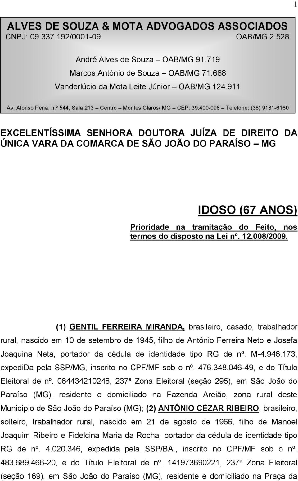 400-098 Telefone: (38) 9181-6160 EXCELENTÍSSIMA SENHORA DOUTORA JUÍZA DE DIREITO DA ÚNICA VARA DA COMARCA DE SÃO JOÃO DO PARAÍSO MG IDOSO (67 ANOS) Prioridade na tramitação do Feito, nos termos do