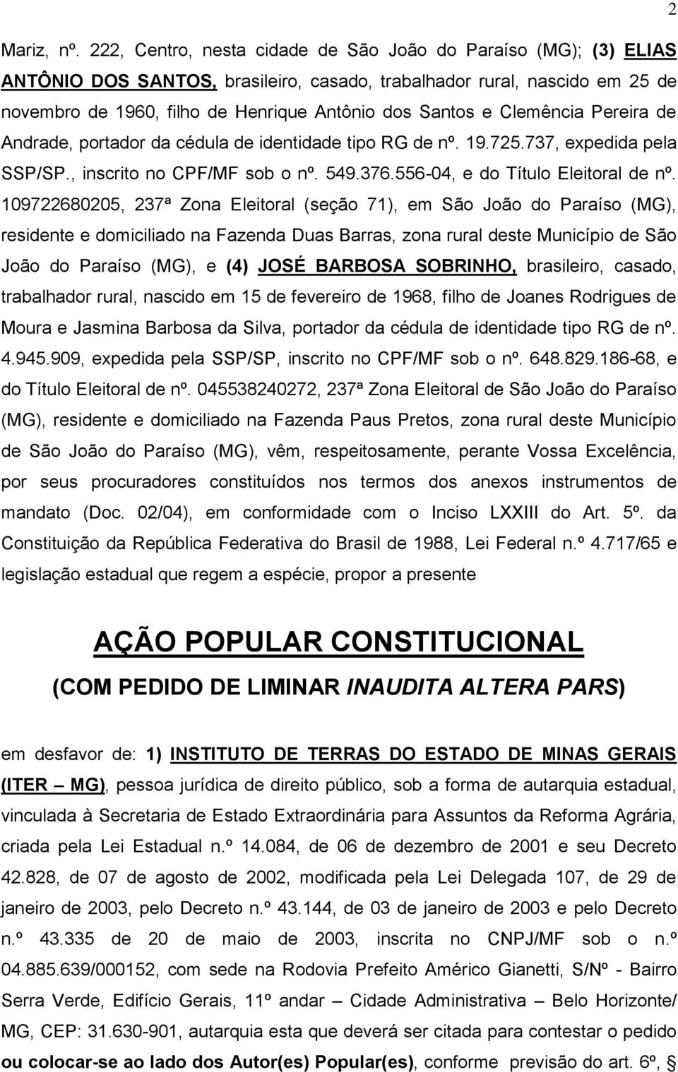 Clemência Pereira de Andrade, portador da cédula de identidade tipo RG de nº. 19.725.737, expedida pela SSP/SP., inscrito no CPF/MF sob o nº. 549.376.556-04, e do Título Eleitoral de nº.