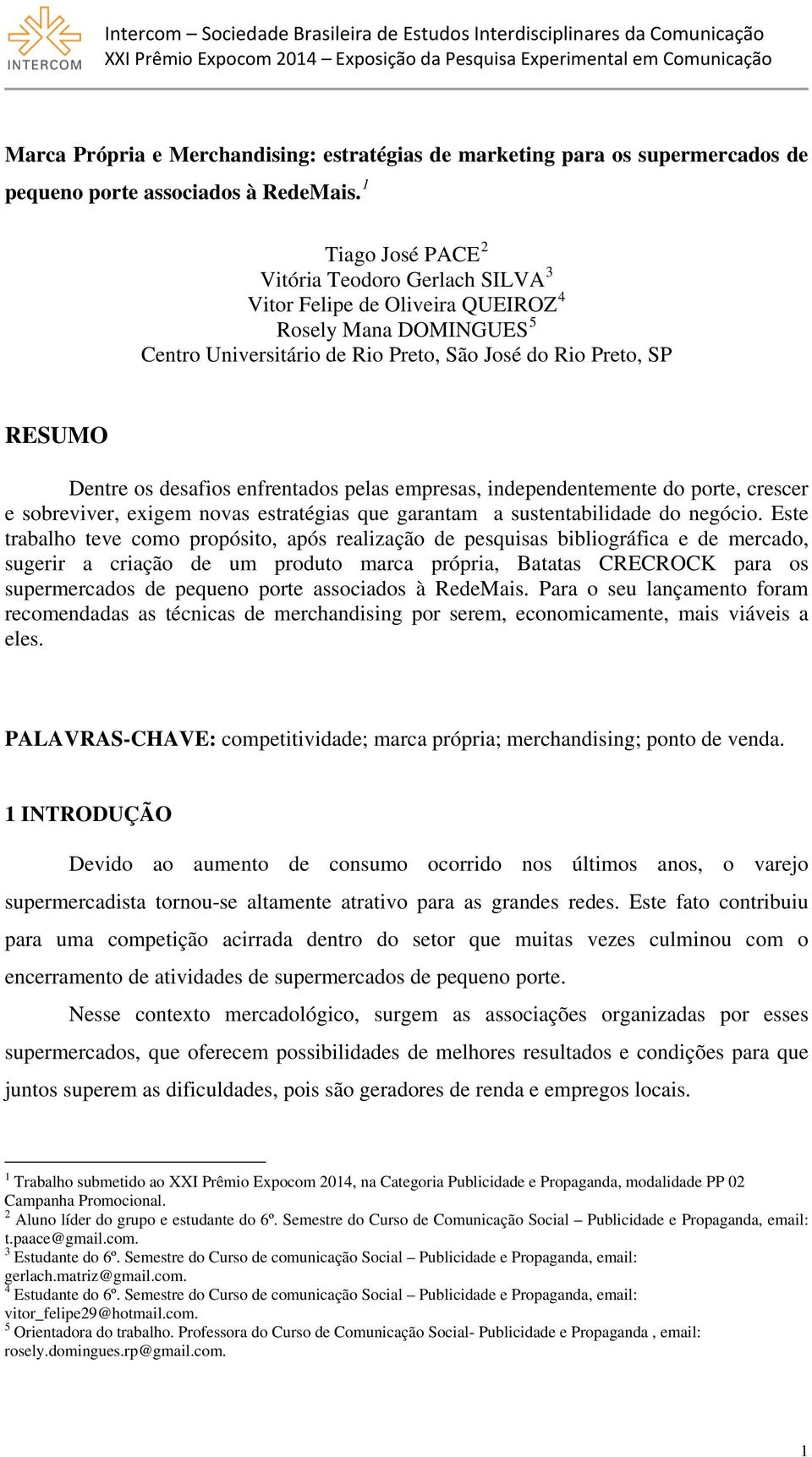 enfrentados pelas empresas, independentemente do porte, crescer e sobreviver, exigem novas estratégias que garantam a sustentabilidade do negócio.