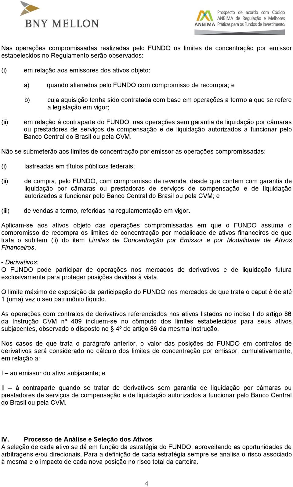 FUNDO, nas operações sem garantia de liquidação por câmaras ou prestadores de serviços de compensação e de liquidação autorizados a funcionar pelo Banco Central do Brasil ou pela CVM.