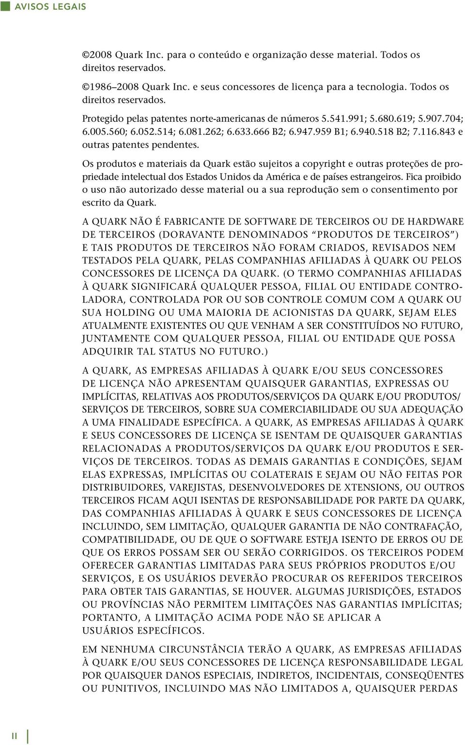 843 e outras patentes pendentes. Os produtos e materiais da Quark estão sujeitos a copyright e outras proteções de propriedade intelectual dos Estados Unidos da América e de países estrangeiros.