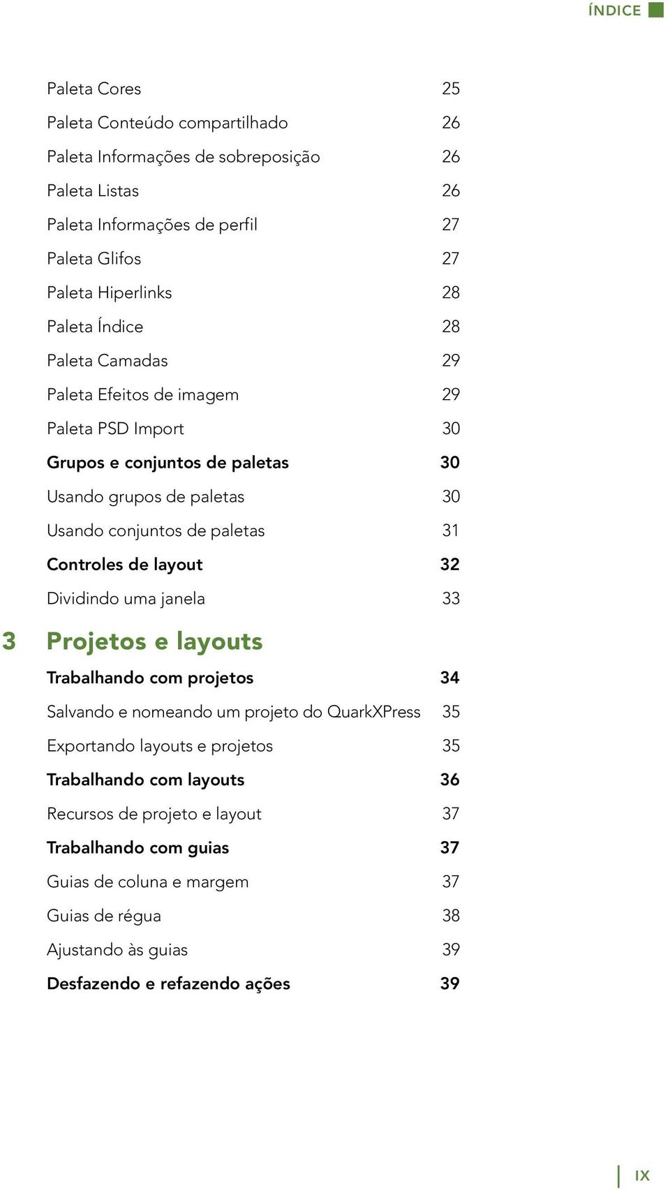 Controles de layout 32 Dividindo uma janela 33 3 Projetos e layouts Trabalhando com projetos 34 Salvando e nomeando um projeto do QuarkXPress 35 Exportando layouts e projetos 35