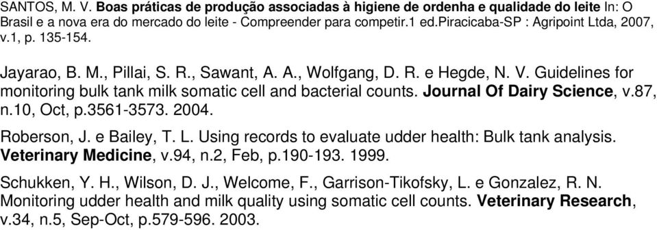 Roberson, J. e Bailey, T. L. Using records to evaluate udder health: Bulk tank analysis. Veterinary Medicine, v.94, n.2, Feb, p.190-193. 1999.