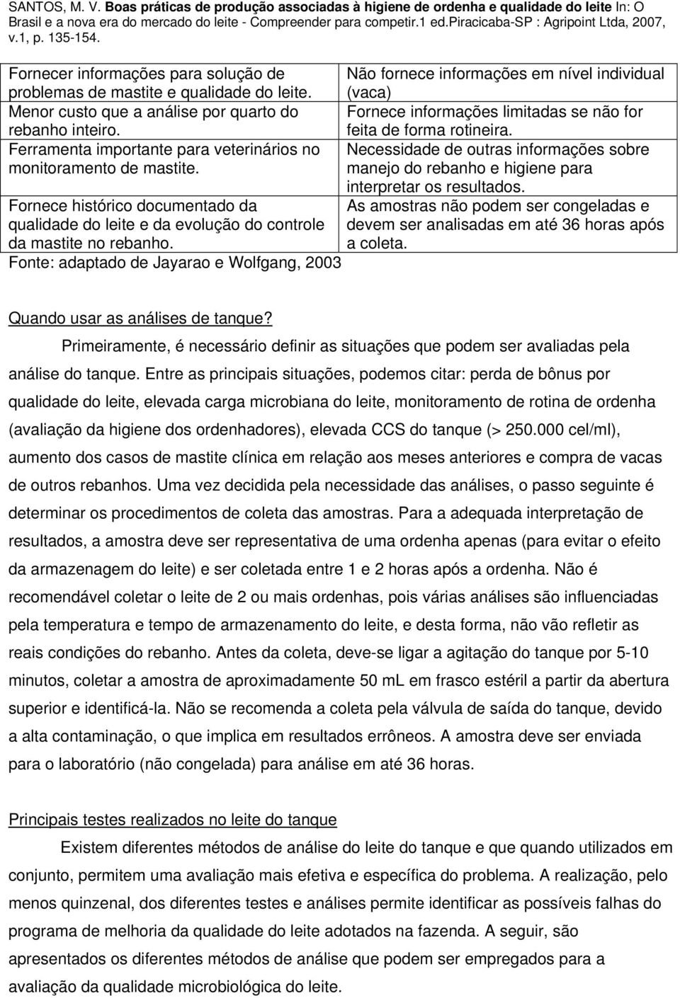 Ferramenta importante para veterinários no Necessidade de outras informações sobre monitoramento de mastite. manejo do rebanho e higiene para interpretar os resultados.