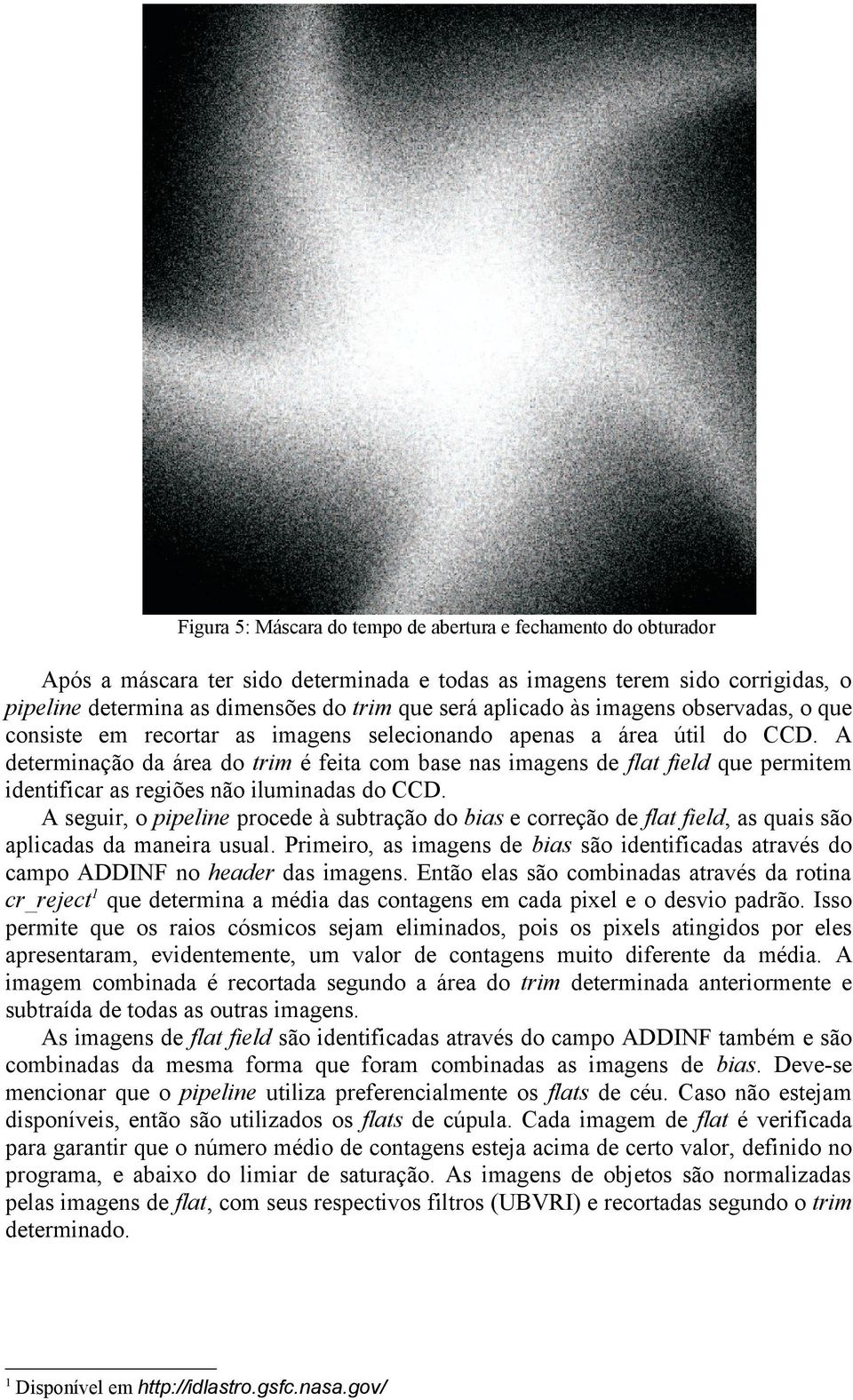 A determinação da área do trim é feita com base nas imagens de flat field que permitem identificar as regiões não iluminadas do CCD.