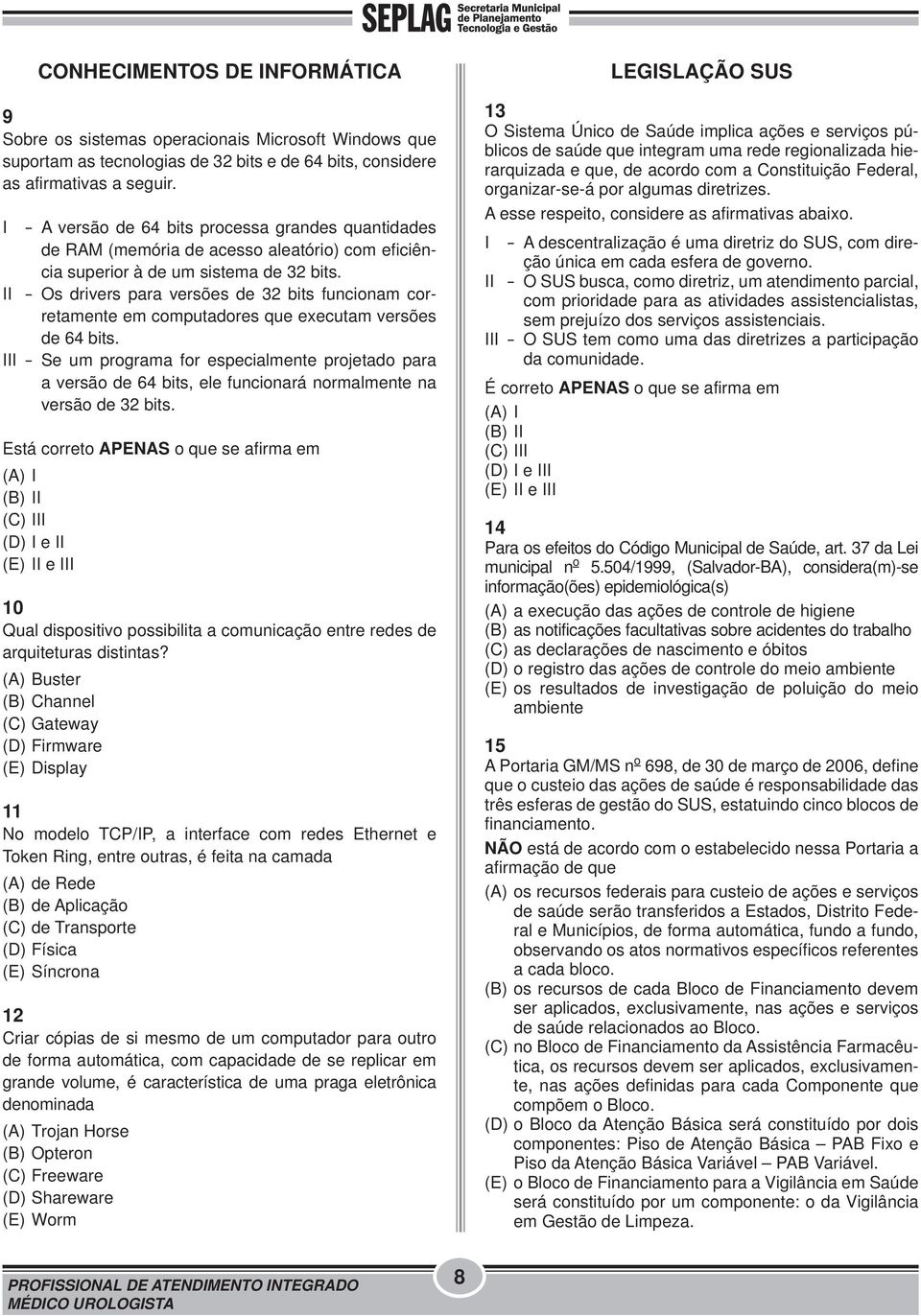 II - Os drivers para versões de 32 bits funcionam corretamente em computadores que executam versões de 64 bits.