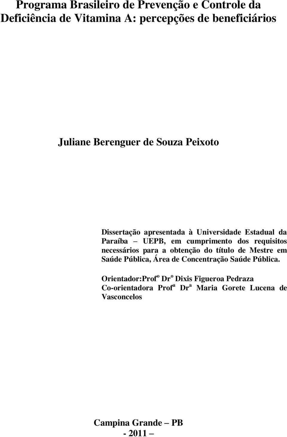 requisitos necessários para a obtenção do título de Mestre em Saúde Pública, Área de Concentração Saúde Pública.