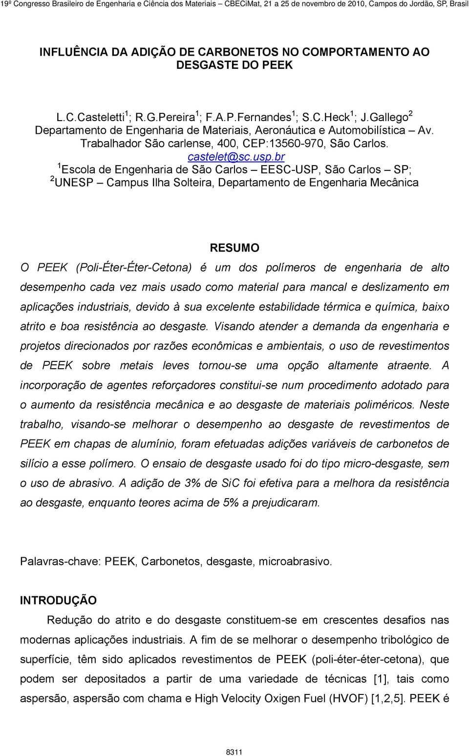 br 1 Escola de Engenharia de São Carlos EESC-USP, São Carlos SP; 2 UNESP Campus Ilha Solteira, Departamento de Engenharia Mecânica RESUMO O PEEK (Poli-Éter-Éter-Cetona) é um dos polímeros de