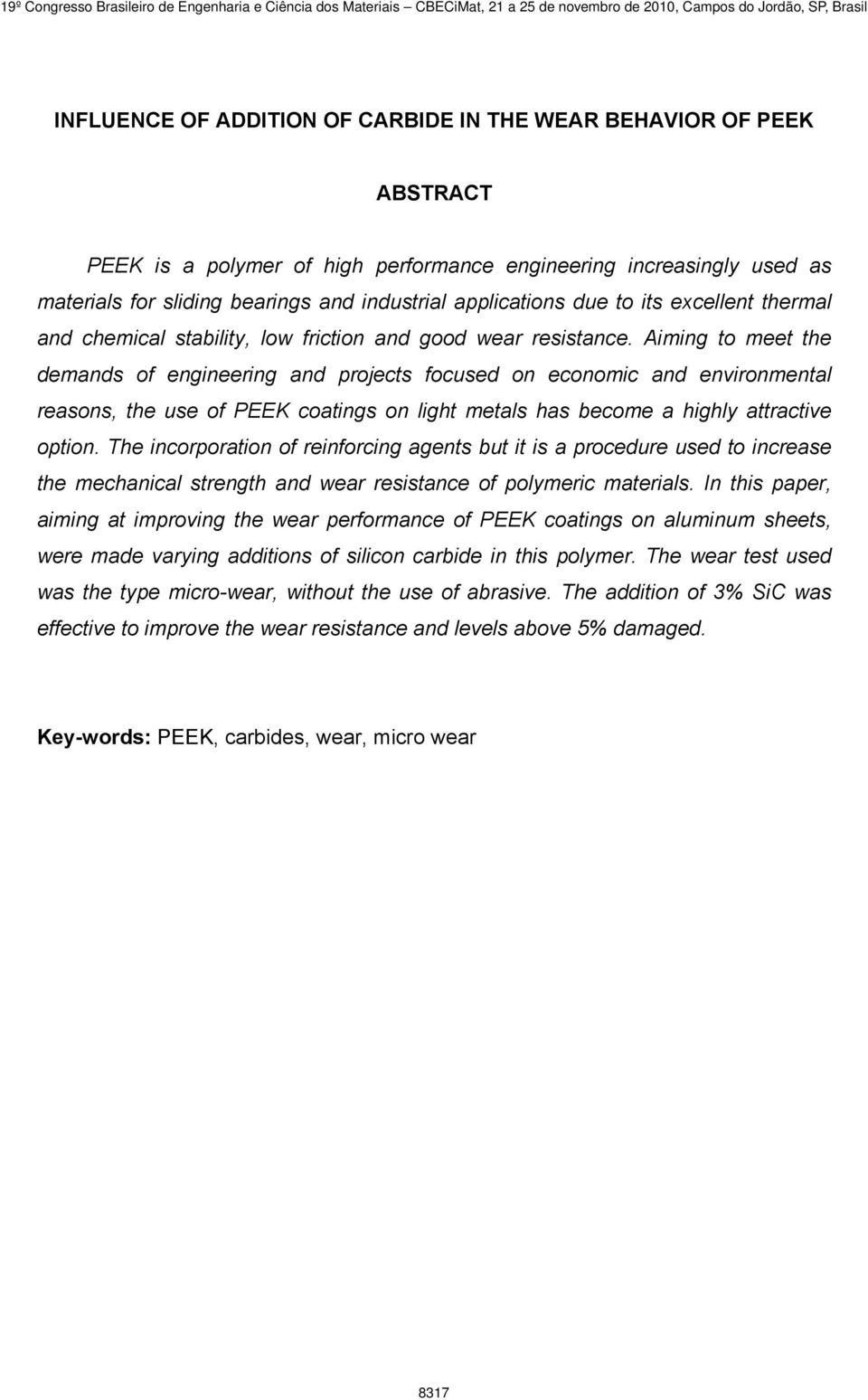 Aiming to meet the demands of engineering and projects focused on economic and environmental reasons, the use of PEEK coatings on light metals has become a highly attractive option.