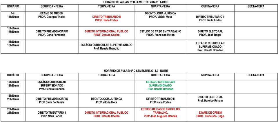 Francisco Meton DIREITO ELEITORAL PROF. José Roger HORÁRIO DE AULAS/ 9º D SEMESTRE 2014.