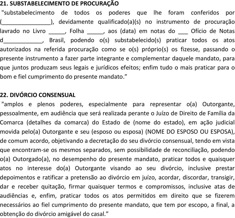 instrumento a fazer parte integrante e complementar daquele mandato, para que juntos produzam seus legais e jurídicos efeitos; enfim tudo o mais praticar para o bom e fiel cumprimento do presente