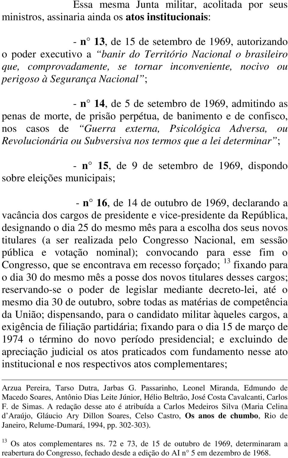 de confisco, nos casos de Guerra externa, Psicológica Adversa, ou Revolucionária ou Subversiva nos termos que a lei determinar ; - n 15, de 9 de setembro de 1969, dispondo sobre eleições municipais;