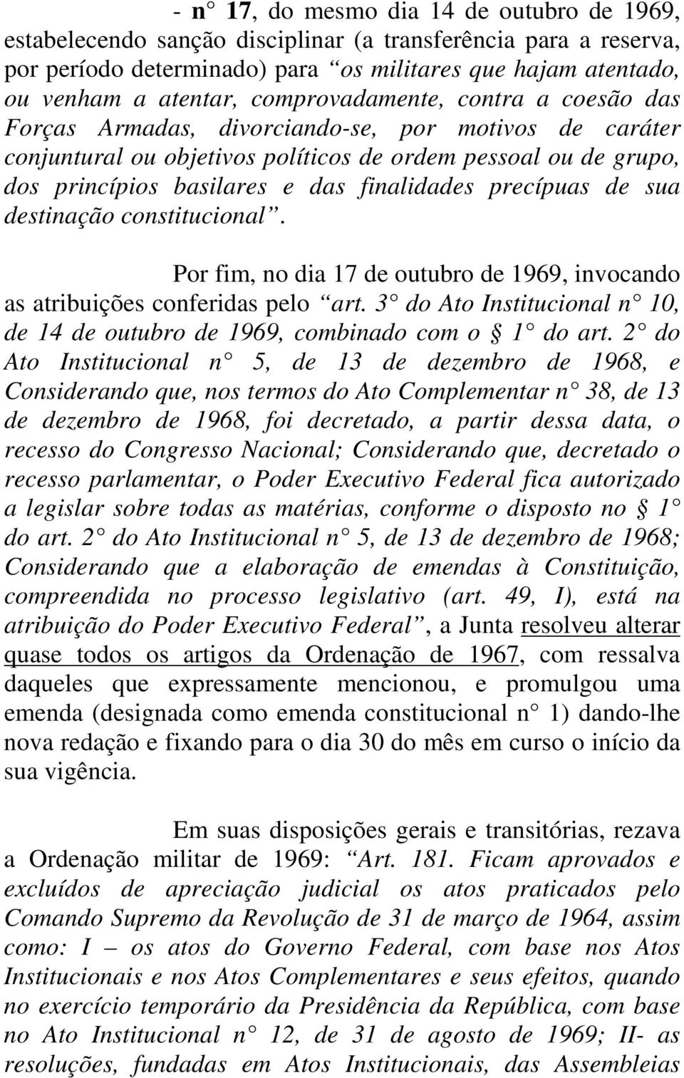 precípuas de sua destinação constitucional. Por fim, no dia 17 de outubro de 1969, invocando as atribuições conferidas pelo art.