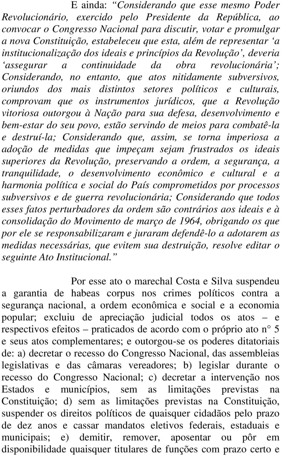 subversivos, oriundos dos mais distintos setores políticos e culturais, comprovam que os instrumentos jurídicos, que a Revolução vitoriosa outorgou à Nação para sua defesa, desenvolvimento e