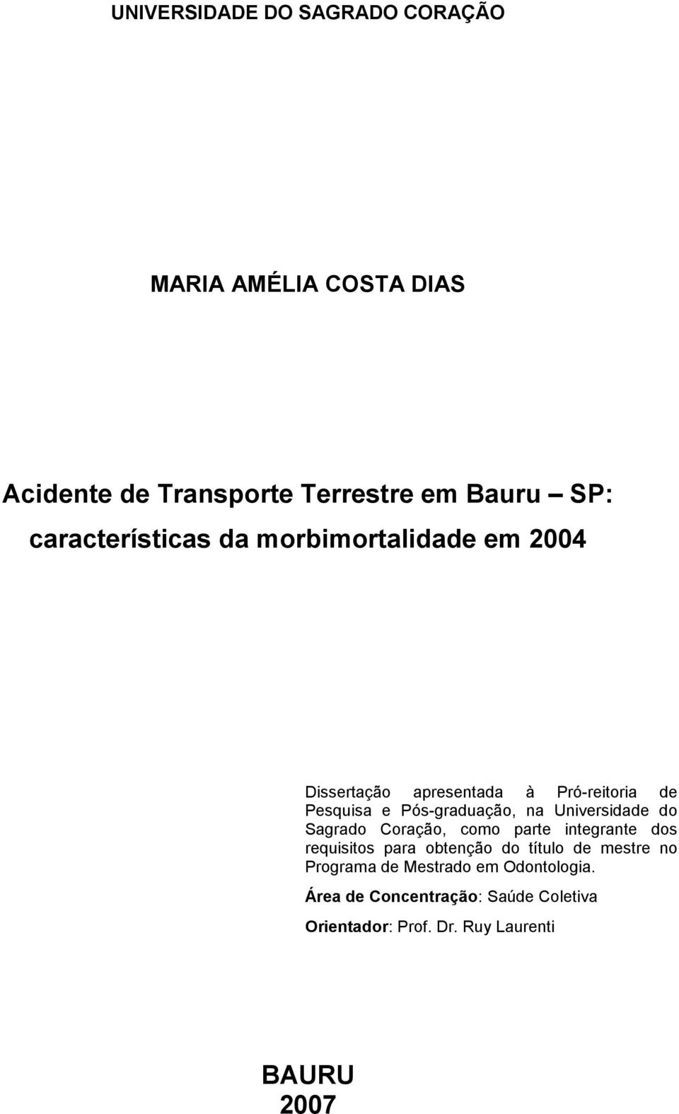 na Universidade do Sagrado Coração, como parte integrante dos requisitos para obtenção do título de mestre no