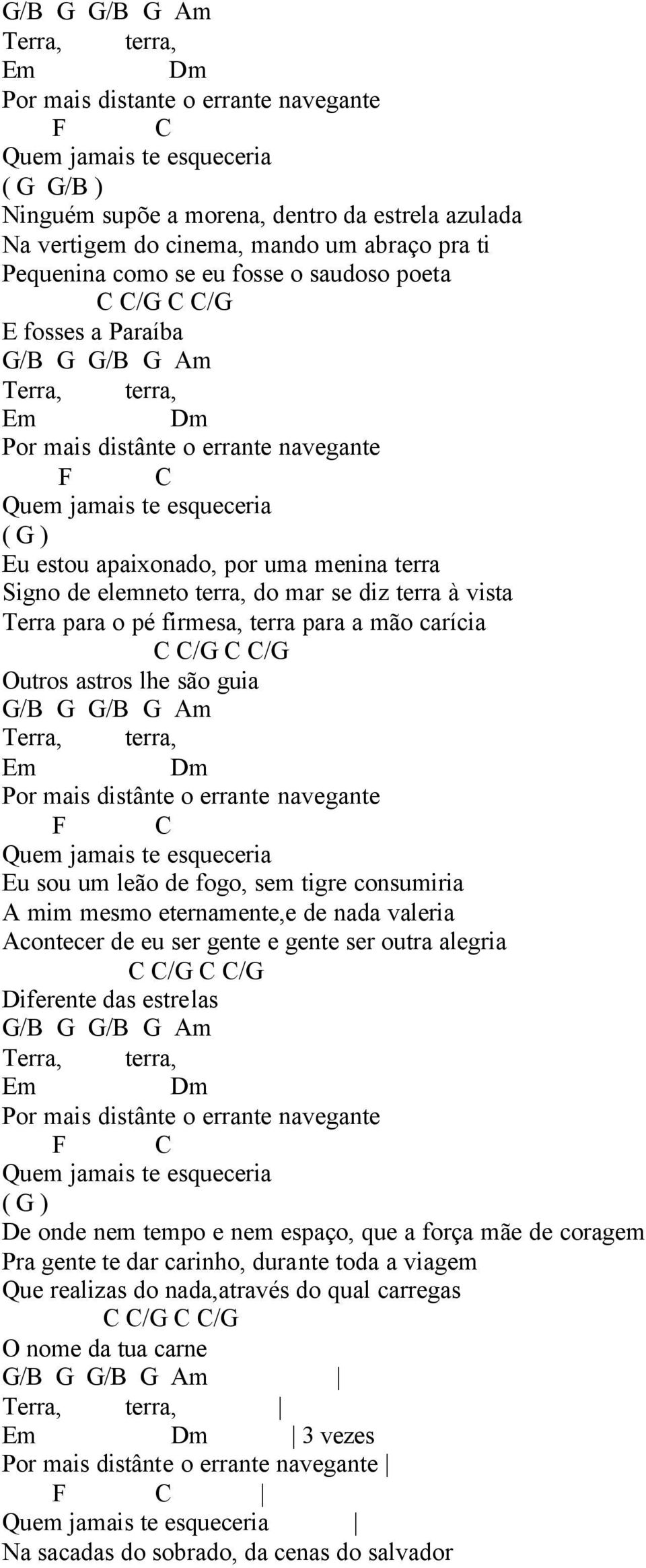 estou apaixonado, por uma menina terra Signo de elemneto terra, do mar se diz terra à vista Terra para o pé firmesa, terra para a mão carícia C C/G C C/G Outros astros lhe são guia G/B G G/B G Am