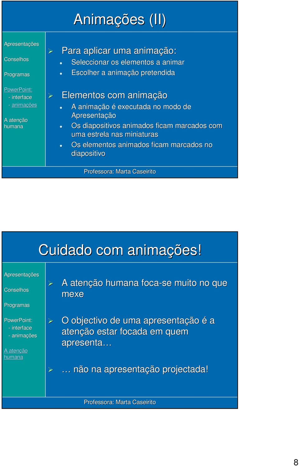 animados ficam marcados no diapositivo 12-20072007 Professora: Marta 15 Cuidado com animações!