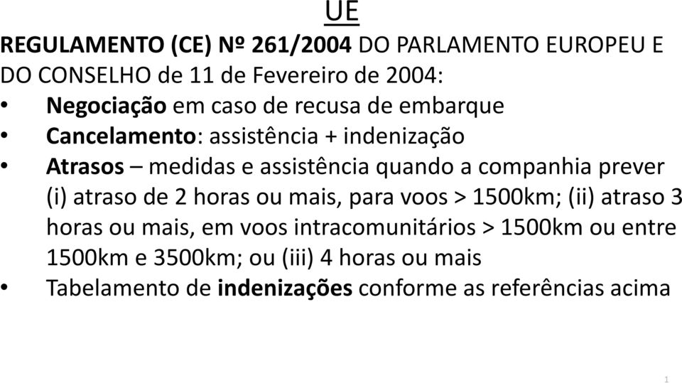 prever (i) atraso de 2 horas ou mais, para voos > 1500km; (ii) atraso 3 horas ou mais, em voos intracomunitários >