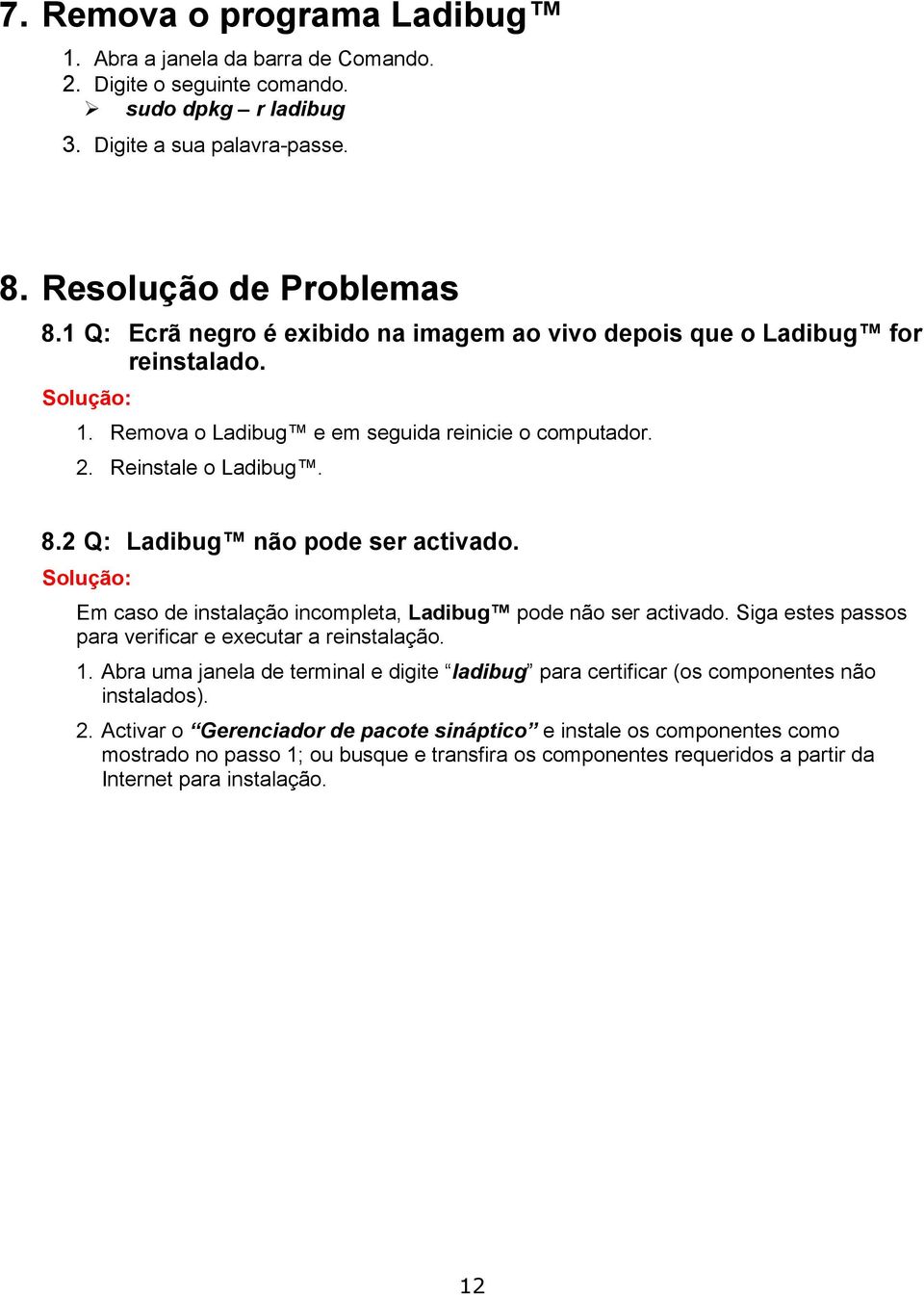 2 Q: Ladibug não pode ser activado. Solução: Em caso de instalação incompleta, Ladibug pode não ser activado. Siga estes passos para verificar e executar a reinstalação. 1.