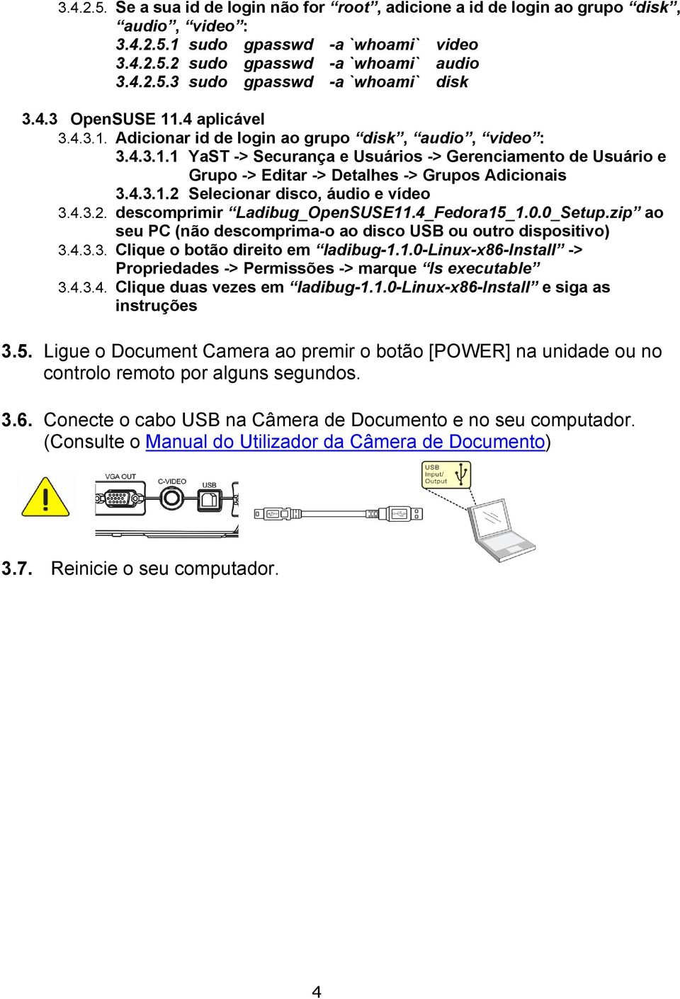 4.3.1.2 Selecionar disco, áudio e vídeo 3.4.3.2. descomprimir Ladibug_OpenSUSE11.4_Fedora15_1.0.0_Setup.zip ao seu PC (não descomprima-o ao disco USB ou outro dispositivo) 3.4.3.3. Clique o botão direito em ladibug-1.