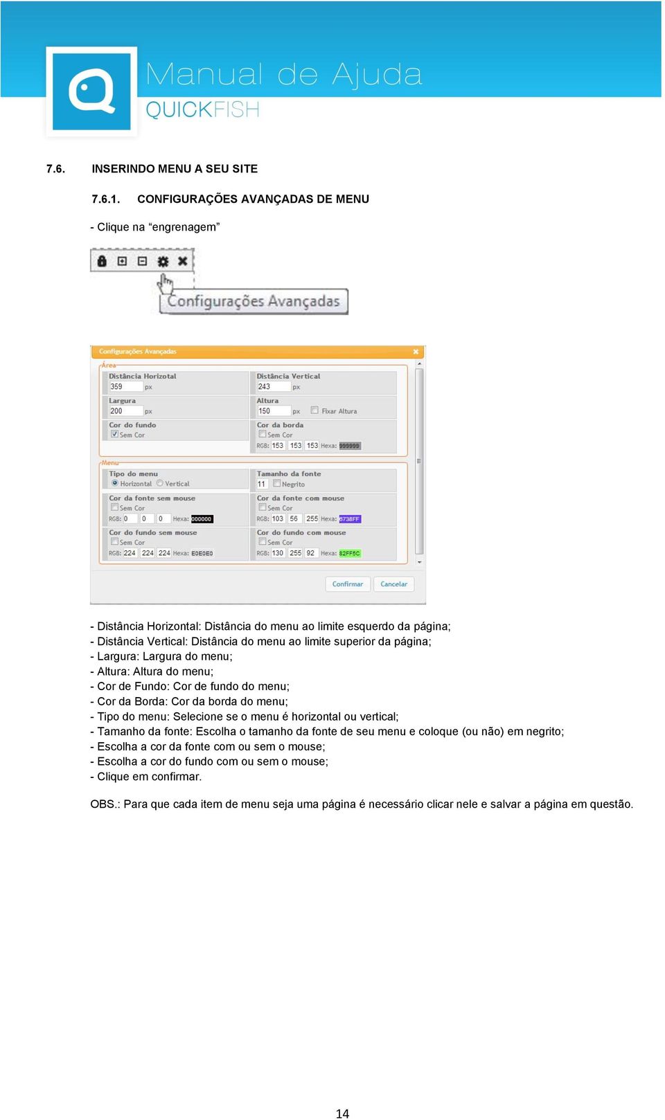 superior da página; - Largura: Largura do menu; - Altura: Altura do menu; - Cor de Fundo: Cor de fundo do menu; - Cor da Borda: Cor da borda do menu; - Tipo do menu: Selecione se o