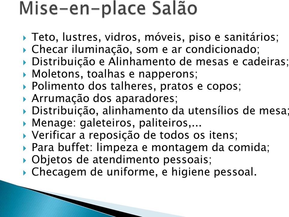 Distribuição, alinhamento da utensílios de mesa; Menage: galeteiros, paliteiros,.