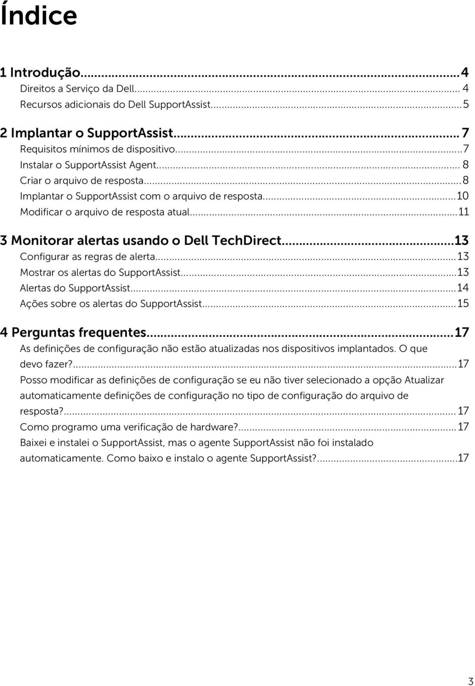 ..11 3 Monitorar alertas usando o Dell TechDirect...13 Configurar as regras de alerta...13 Mostrar os alertas do SupportAssist...13 Alertas do SupportAssist...14 Ações sobre os alertas do SupportAssist.