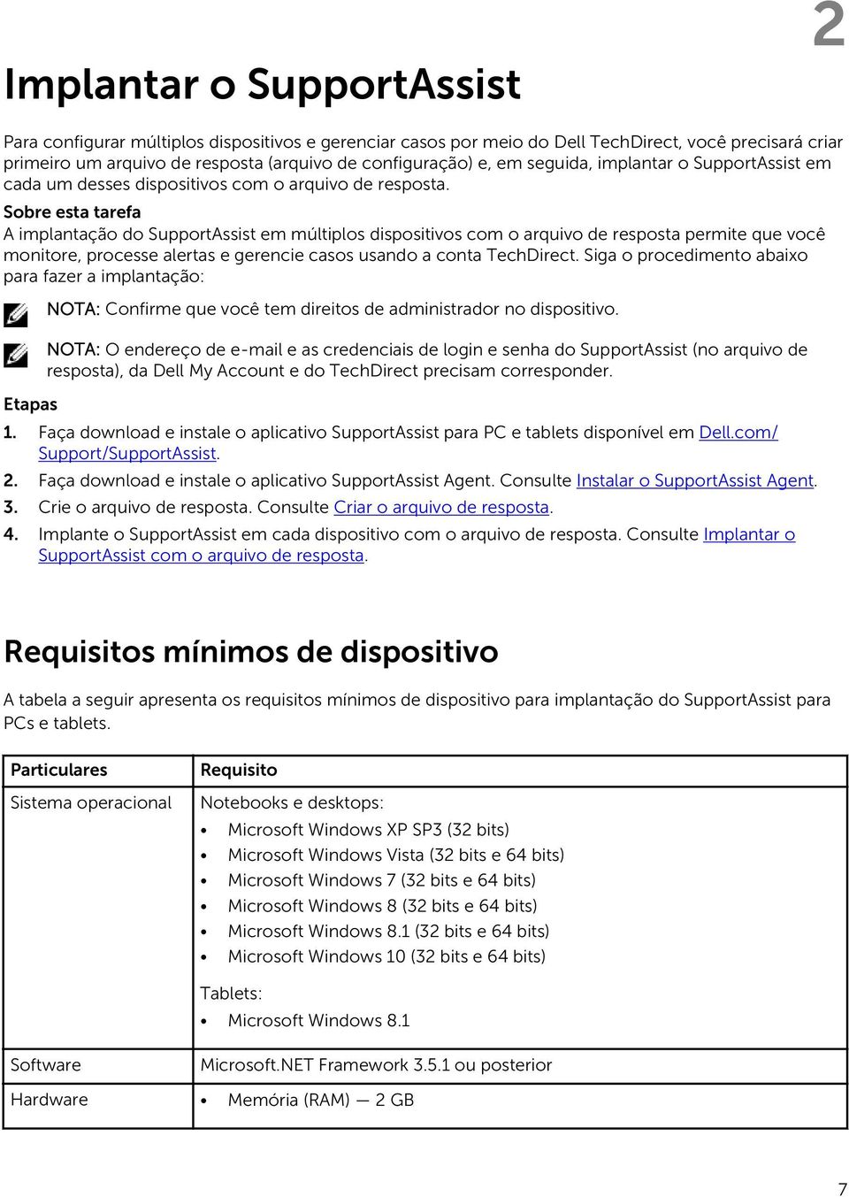 Sobre esta tarefa A implantação do SupportAssist em múltiplos dispositivos com o arquivo de resposta permite que você monitore, processe alertas e gerencie casos usando a conta TechDirect.