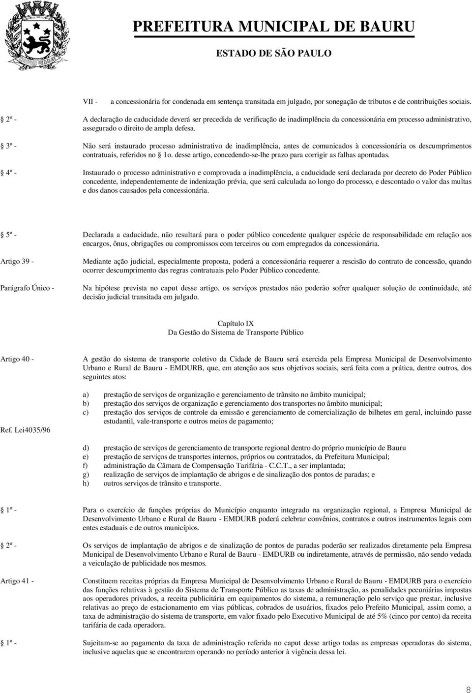 3º - Não será instaurado processo administrativo de inadimplência, antes de comunicados à concessionária os descumprimentos contratuais, referidos no 1o.