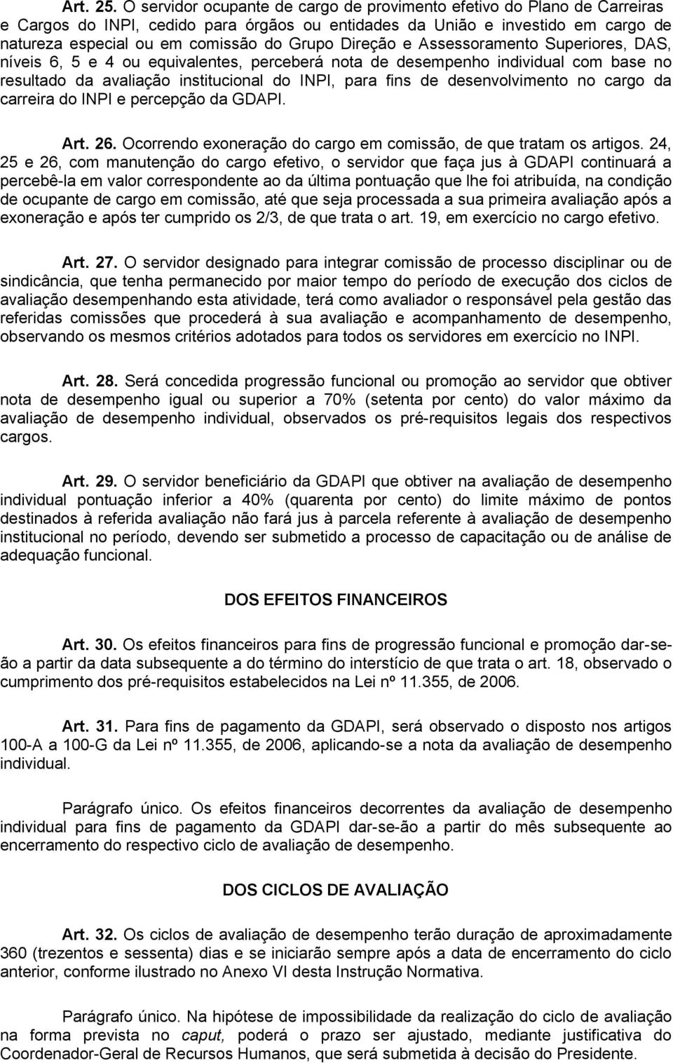 Direção e Assessoramento Superiores, DAS, níveis 6, 5 e 4 ou equivalentes, perceberá nota de desempenho individual com base no resultado da avaliação institucional do INPI, para fins de