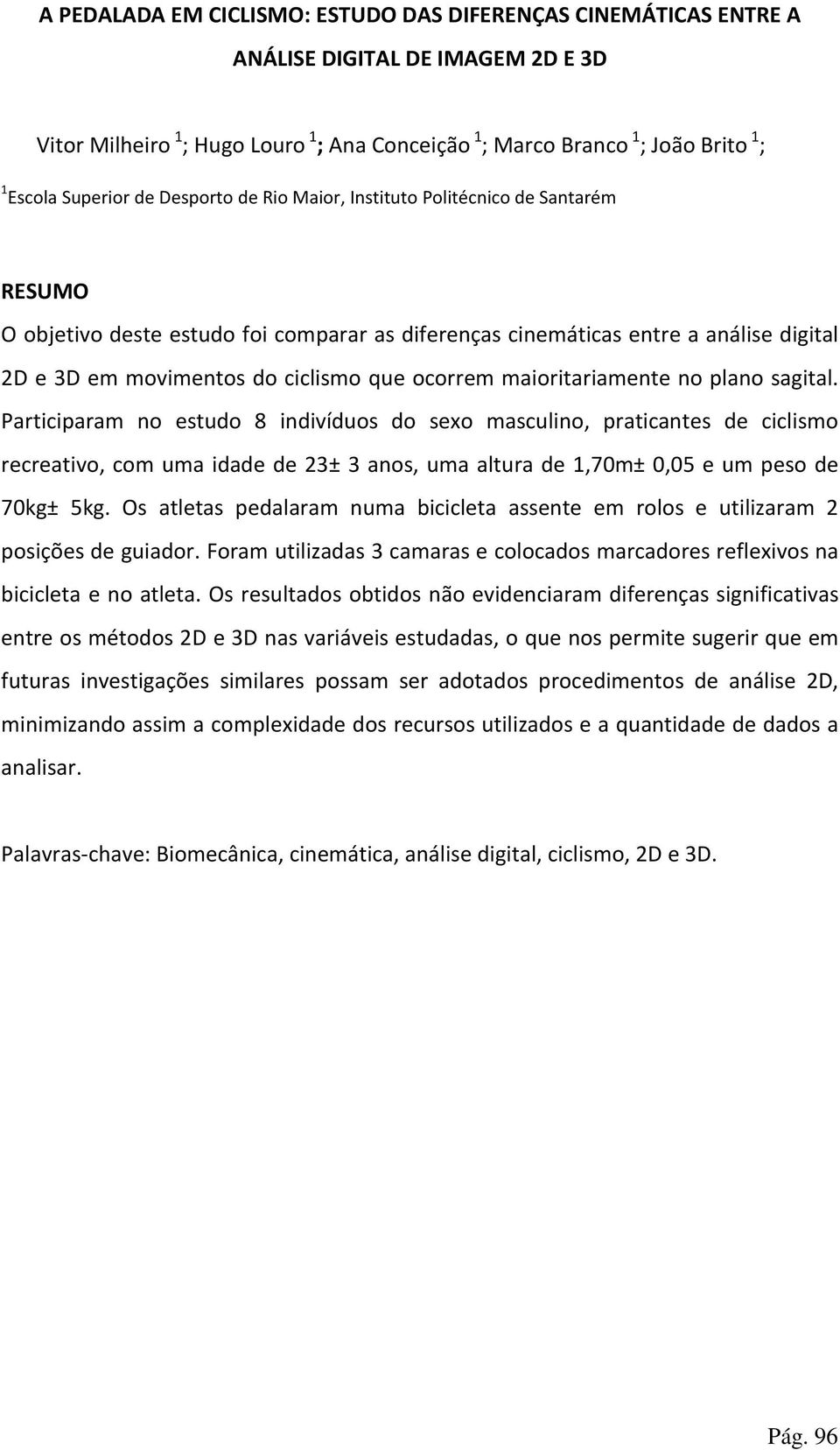 que ocorrem maioritariamente no plano sagital.