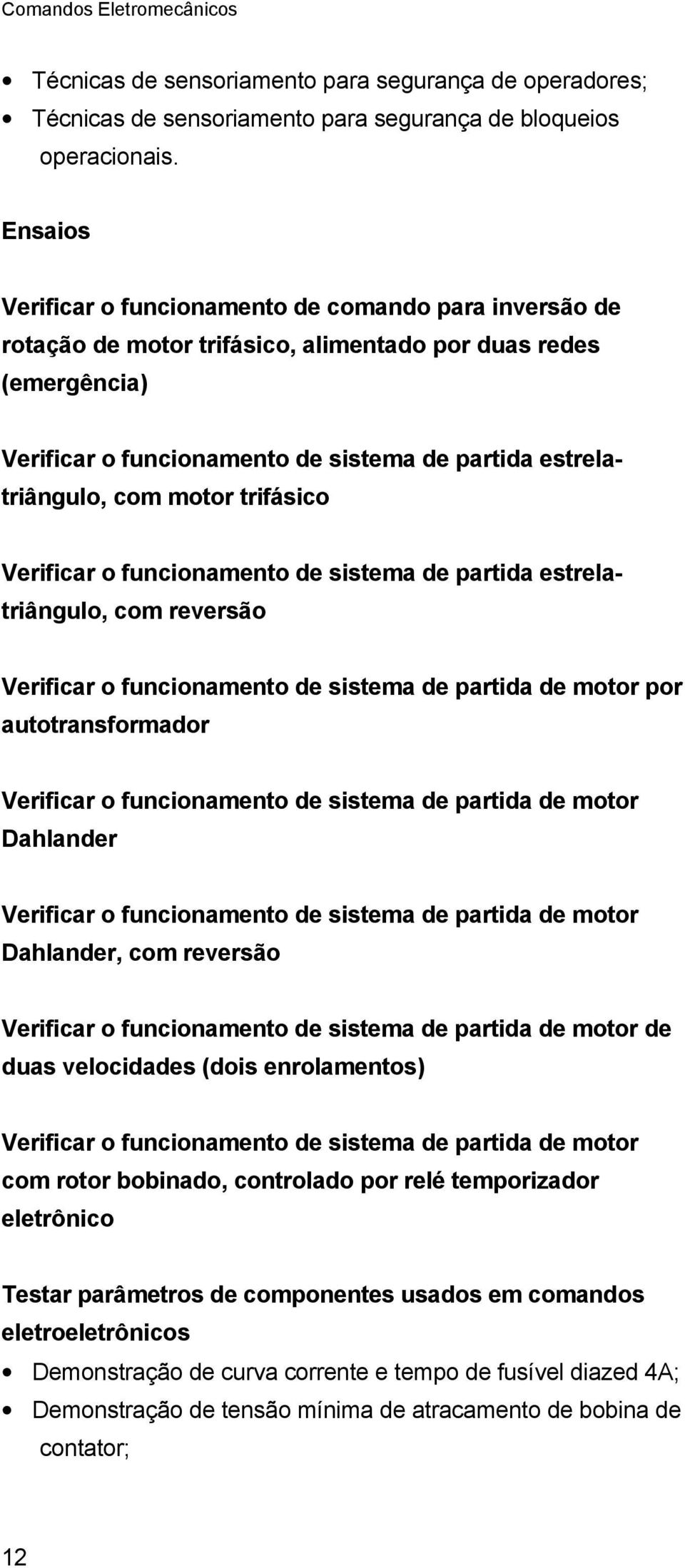 motor trifásico Verificar o funcionamento de sistema de partida estrelatriângulo, com reversão Verificar o funcionamento de sistema de partida de motor por autotransformador Verificar o funcionamento