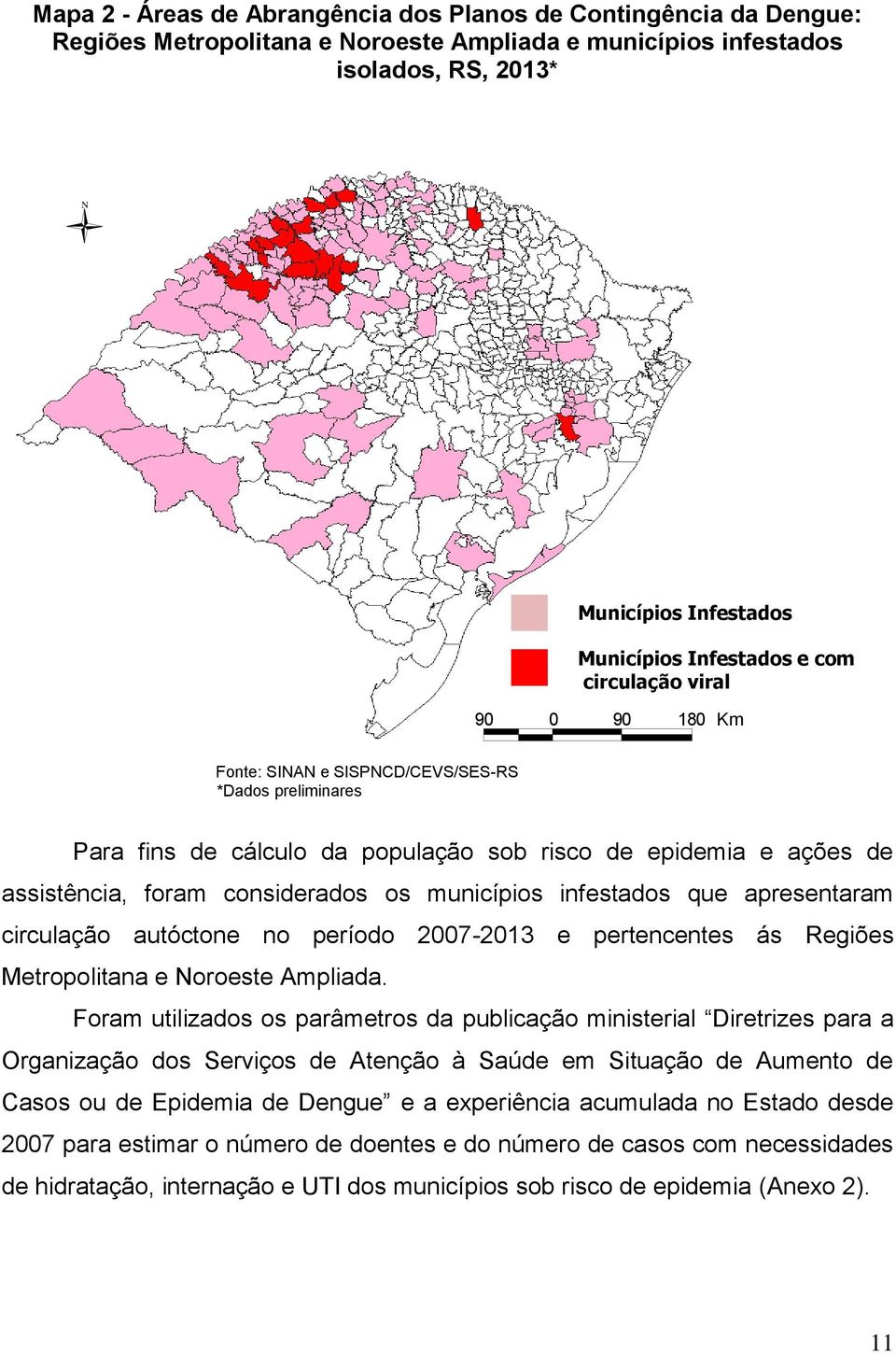 municípios infestados que apresentaram circulação autóctone no período 2007-2013 e pertencentes ás Regiões Metropolitana e Noroeste Ampliada.